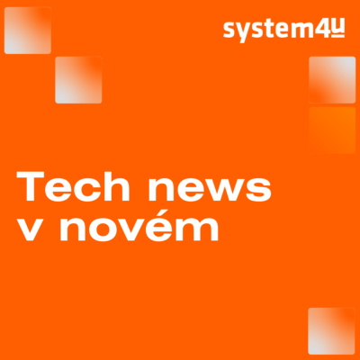 TechNews od System4u: Přehled novinek a hrozeb, který dává smysl