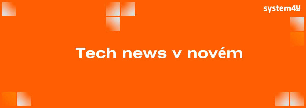 TechNews od System4u: Přehled novinek a hrozeb, který dává smysl